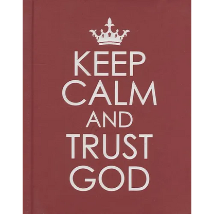 Keep Calm and Trust God - Hardcover Edition - Hardcover
