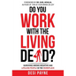 Do You Work with the Living Dead?: Surviving Among Negative and Lifeless People in the Workplace - Hardcover