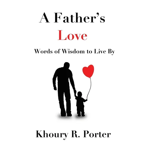 A Father's Love: Words of Wisdom to Live By - Paperback