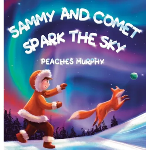 Sammy and Comet Spark the Sky: An Enchanting Picture Book for Ages 4-8 - Hardcover