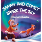 Sammy and Comet Spark the Sky: An Enchanting Picture Book for Ages 4-8 - Hardcover