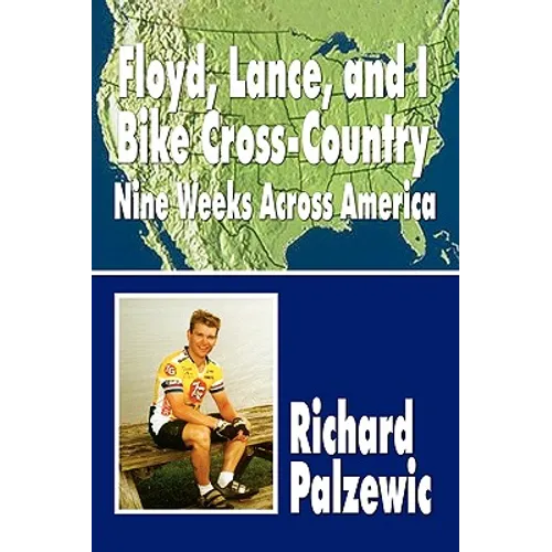 Floyd, Lance, and I Bike Cross-Country: Nine Weeks Across America - Paperback
