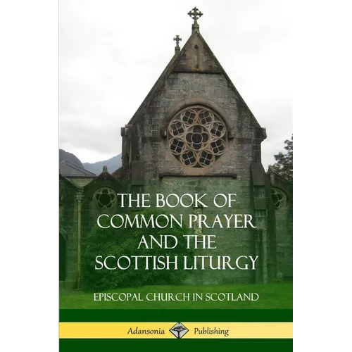 The Book of Common Prayer and The Scottish Liturgy - Paperback