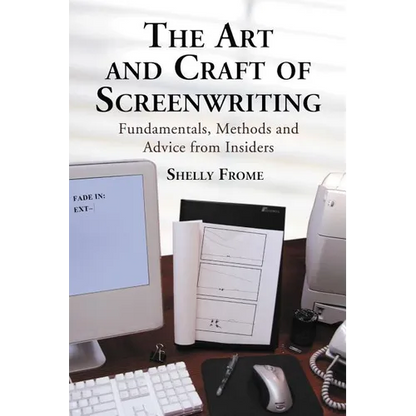 The Art and Craft of Screenwriting: Fundamentals, Methods and Advice from Insiders - Paperback