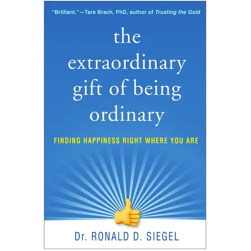 The Extraordinary Gift of Being Ordinary: Finding Happiness Right Where You Are - Paperback