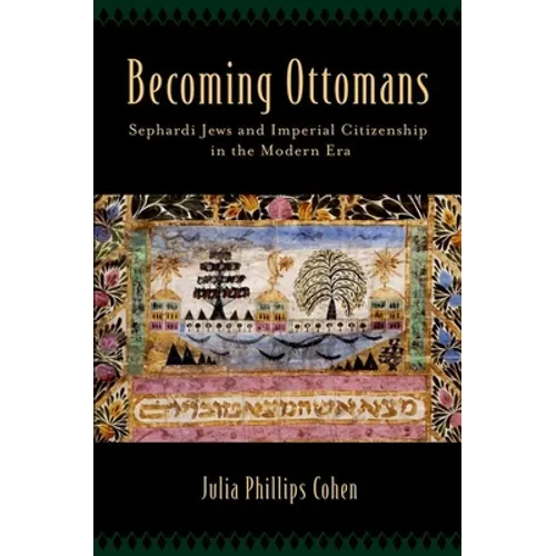 Becoming Ottomans: Sephardi Jews and Imperial Citizenship in the Modern Era - Hardcover