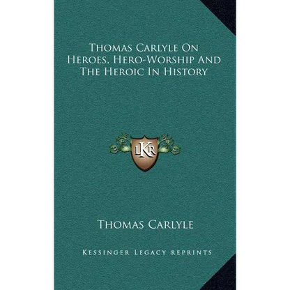 Thomas Carlyle On Heroes, Hero-Worship And The Heroic In History - Hardcover