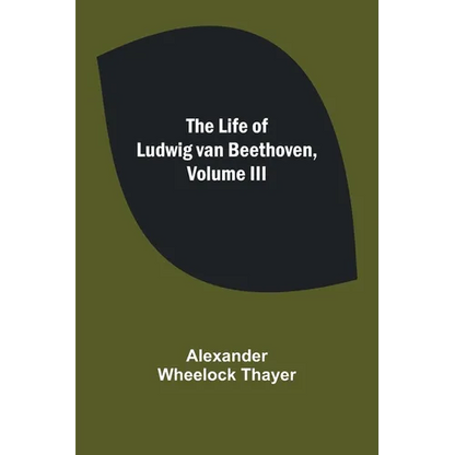 The Life of Ludwig van Beethoven, Volume III - Paperback