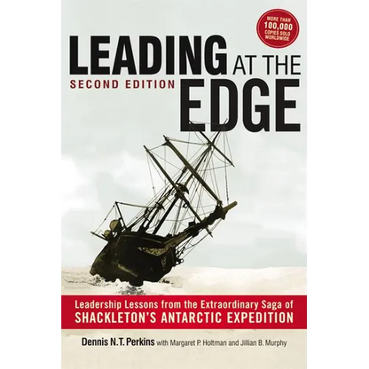 Leading at The Edge: Leadership Lessons from the Extraordinary Saga of Shackleton's Antarctic Expedition - Paperback