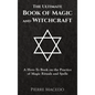 The Ultimate Book of Magic and Witchcraft: A How-To Book on the Practice of Magic Rituals and Spells - Hardcover