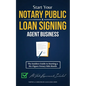 Start Your Notary Public & Loan Signing Agent Business: The Insiders Guide to Starting a Six-Figure Notary Side Hustle (All State Requirements Include - Paperback