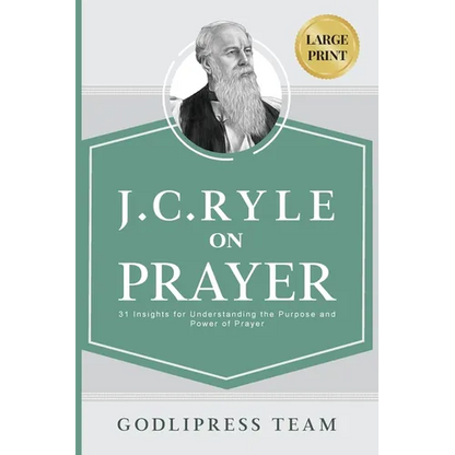 J. C. Ryle on Prayer: 31 Insights for Understanding the Purpose and Power of Prayer (LARGE PRINT) - Paperback