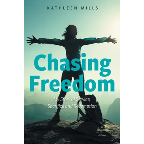 Chasing Freedom: My Story of Service, Sacrifice and Redemption - Paperback