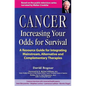 Cancer -- Increasing Your Odds for Survival: A Comprehensive Guide to Mainstream, Alternative and Complementary Therapies - Paperback