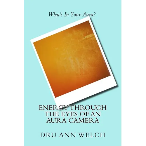 Energy Through the Eyes of an Aura Camera - Paperback