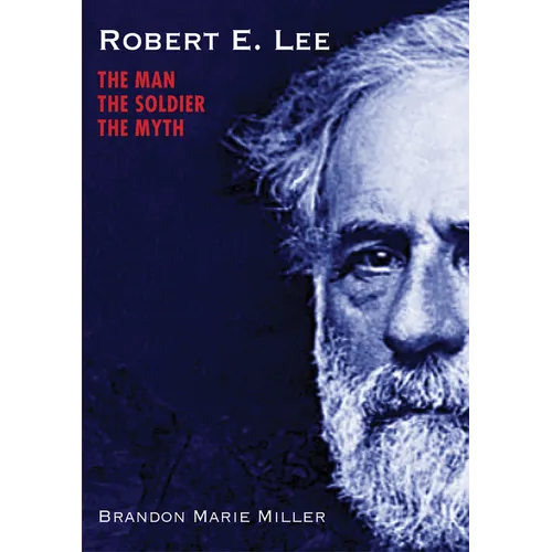 Robert E. Lee: The Man, the Soldier, the Myth - Hardcover