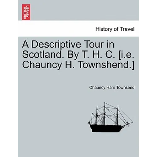 A Descriptive Tour in Scotland. by T. H. C. [I.E. Chauncy H. Townshend.] - Paperback