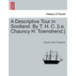 A Descriptive Tour in Scotland. by T. H. C. [I.E. Chauncy H. Townshend.] - Paperback