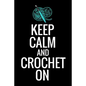Keep Calm and Crochet On: Crocheting Diary - Organise 60 Crochet Projects & Keep Track of Patterns, Yarns, Hooks, Designs... - 125 pages (6"x9") - Paperback