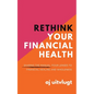 Rethink Your Financial Health: Sharing the Manual: Four Lenses to Financial Healing and Wholeness - Paperback