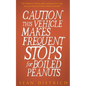 Caution: This Vehicle Makes Frequent Stops For Boiled Peanuts - Paperback