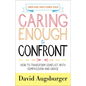 Caring Enough to Confront: How to Transform Conflict with Compassion and Grace - Paperback