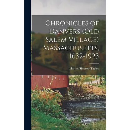 Chronicles of Danvers (old Salem Village) Massachusetts, 1632-1923 - Hardcover
