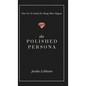 The Polished Persona: Your Go-To Guide For Being More Elegant - Hardcover