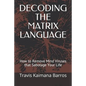 Decoding the Matrix Language: How to Remove Mind Viruses that Sabotage Your Life - Paperback