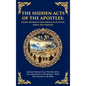 The Hidden Acts of the Apostles: Ancient Christian Texts That Reveal the True Adventures of the Apostles - What Was Left Out of the Bible (Deluxe Hard - Hardcover