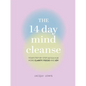 The 14 Day Mind Cleanse: Your Step-By-Step Detox for More Clarity, Focus, and Joy - Hardcover