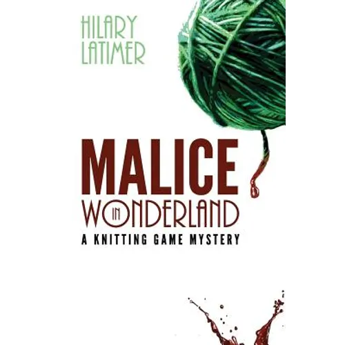 Malice In Wonderland: A Knitting Game Mystery - Paperback
