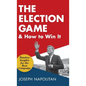 The Election Game and How to Win It - Hardcover