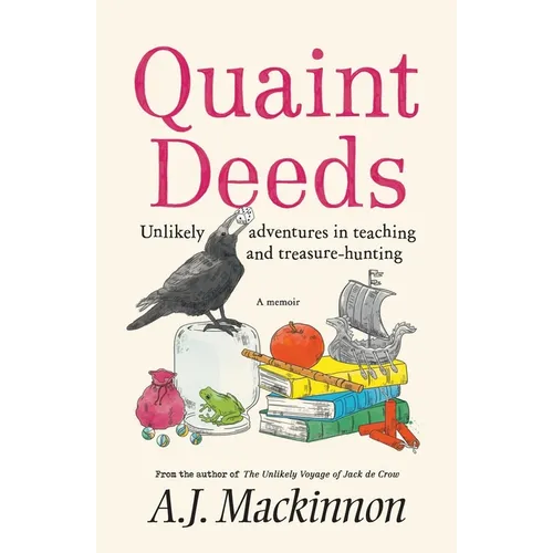 Quaint Deeds: Unlikely Adventures in Teaching and Treasure-hunting: A Memoir - Paperback