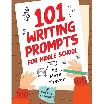 101 Writing Prompts for Middle School: Fun and Engaging Prompts for Stories, Journals, Essays, Opinions, and Writing Assignments - Paperback