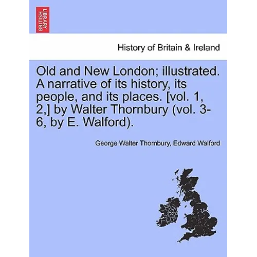 Old and New London; illustrated. A narrative of its history, its people, and its places. [vol. 1, 2, ] by Walter Thornbury (vol. 3-6, by E. Walford). - Paperback