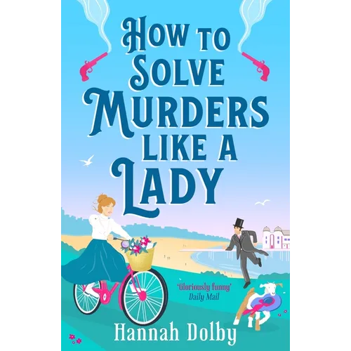 How to Solve Murders Like a Lady: The Brand-New for 2024 Laugh-Out-Loud British Historical Detective Novel - Paperback