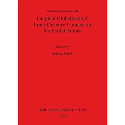 Incipient Globalization? Long-Distance Contacts in the Sixth Century - Paperback