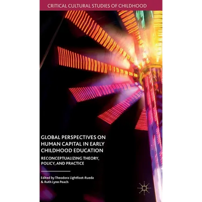 Global Perspectives on Human Capital in Early Childhood Education: Reconceptualizing Theory, Policy, and Practice - Hardcover
