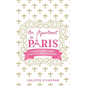 An Apartment in Paris: Stories of Love, Family, and Fun in the City of LIght - Paperback