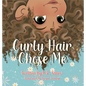 Curly Hair Chose Me: A Confidence-Building Picture Book About Self-Love, Identity, and Curly Hair - Hardcover