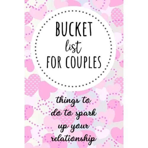 Bucket List For Couples: Things To Do To Spark Up Your Relationship - Paperback