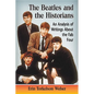 The Beatles and the Historians: An Analysis of Writings About the Fab Four - Paperback