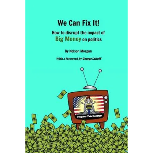 We Can Fix It!: How to disrupt the impact of Big Money on politics - Paperback