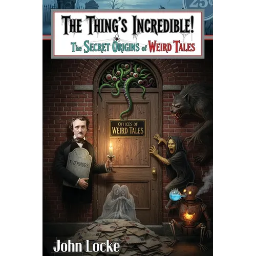 The Thing's Incredible! The Secret Origins of Weird Tales - Paperback