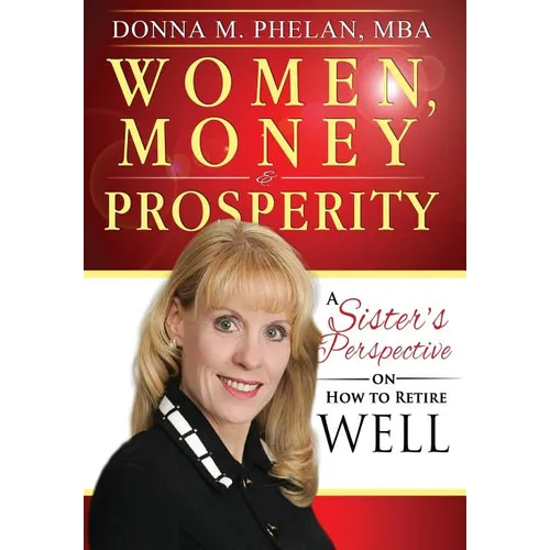 Women, Money & Prosperity: A Sister's Perspective On How To Retire Well - Hardcover