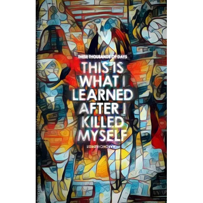 These Thousands of Days: This is What I Learned After I Killed Myself - Paperback