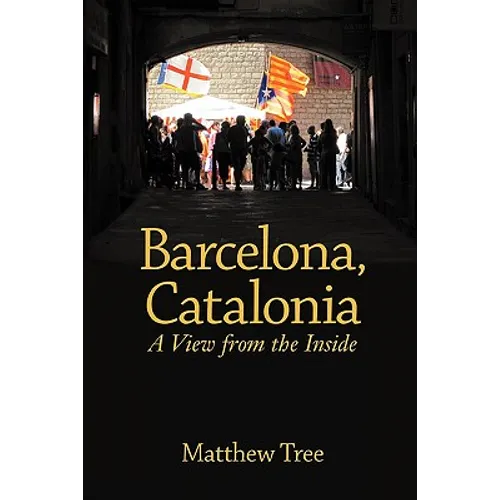 Barcelona, Catalonia: A View from the Inside - Paperback