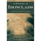 A History of Ironclads: The Power of Iron Over Wood - Hardcover