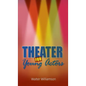 Theater for Young Actors: The Definitive Teen Guide - Hardcover